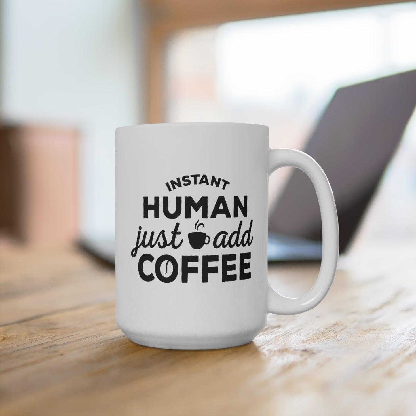 Instant Human: Just Add Coffee Mug 15oz