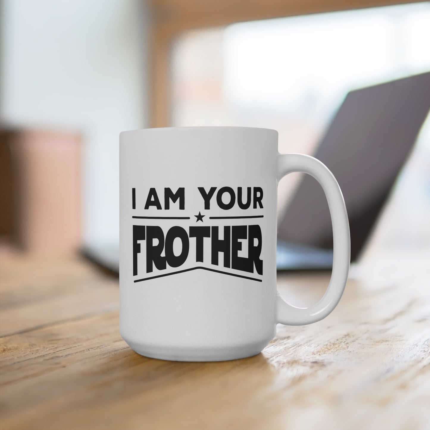 I Am Your Frother Mug 15oz