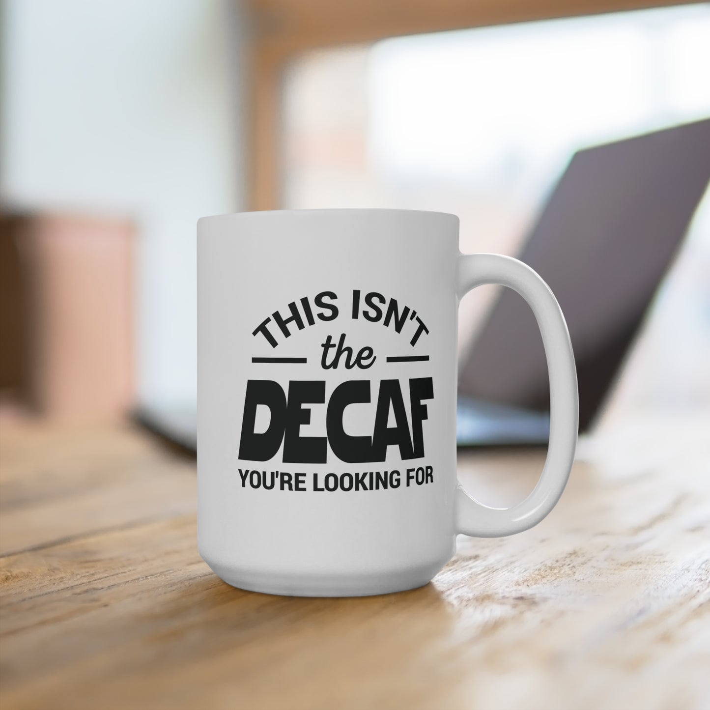 This Isn't The Decaf You're Looking For Mug 15oz