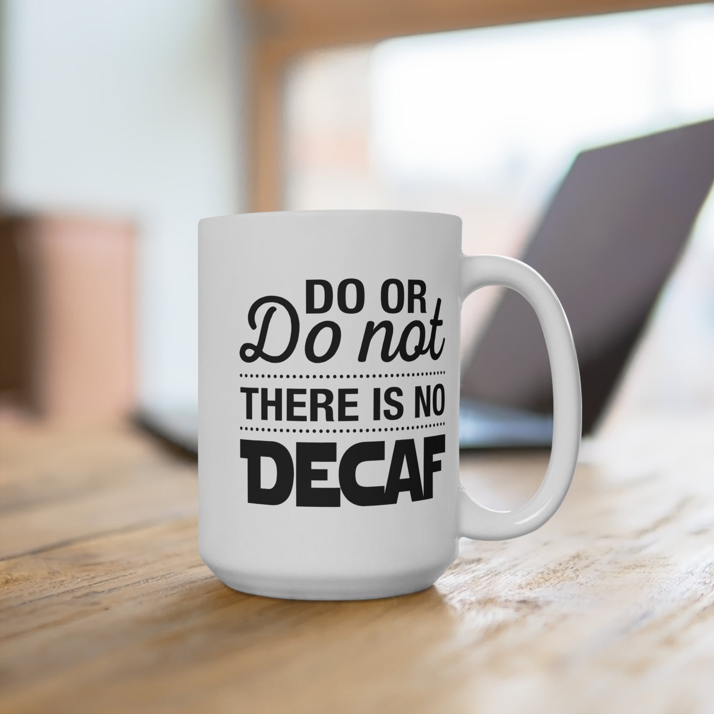 Do Or Do Not Decaf Mug 15oz