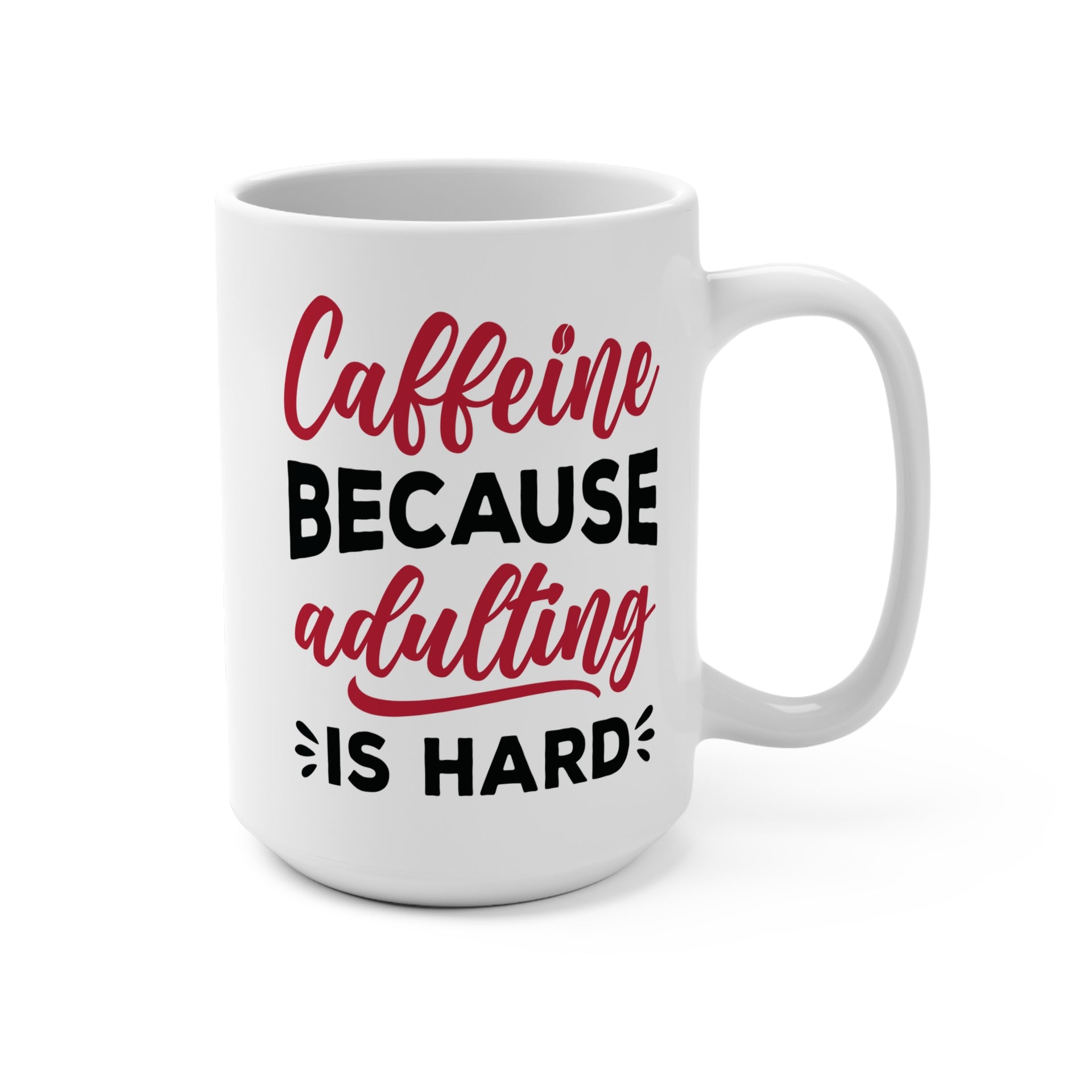 Caffeine, Because Adulting Is Hard Mug 15oz – Grounds for Happiness
